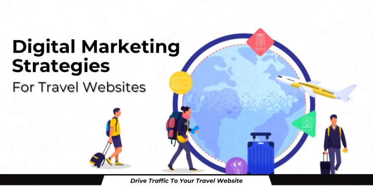 Digital Marketing Strategies to Drive Traffic to Your Travel Website